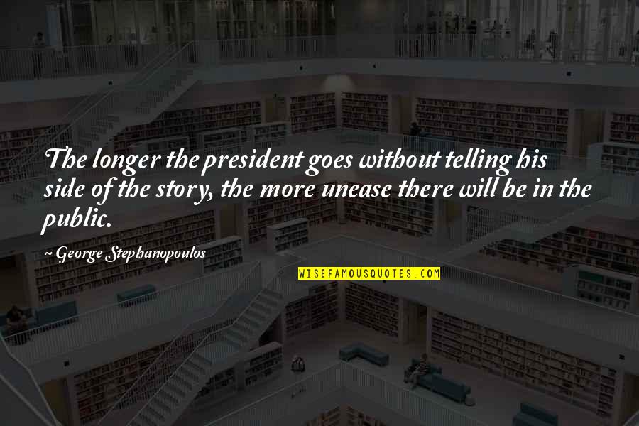 Pictures Area Quotes By George Stephanopoulos: The longer the president goes without telling his