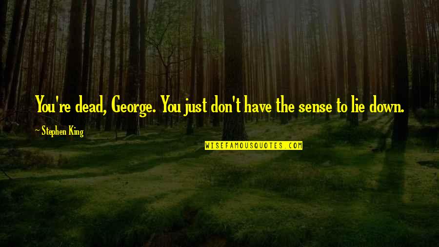 Pictures Captions Quotes By Stephen King: You're dead, George. You just don't have the