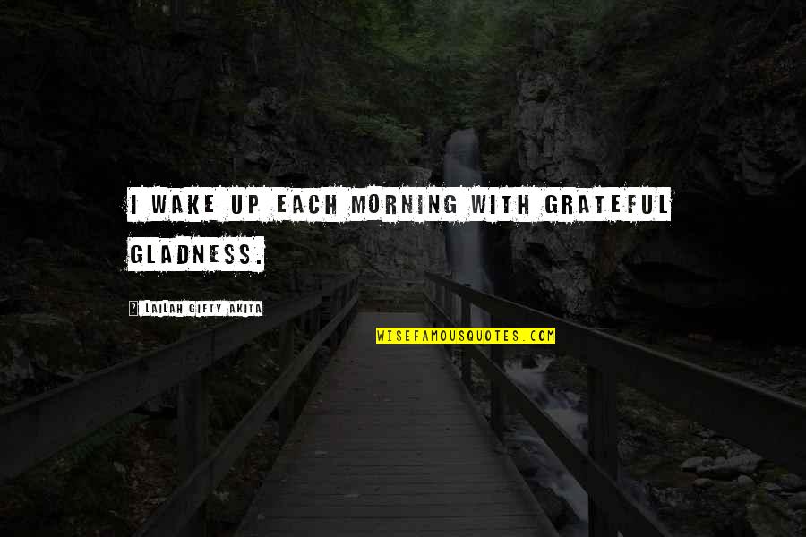 Pidame Quotes By Lailah Gifty Akita: I wake up each morning with grateful gladness.