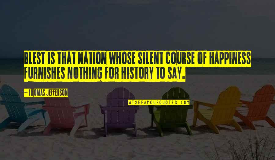 Pidame Quotes By Thomas Jefferson: Blest is that nation whose silent course of