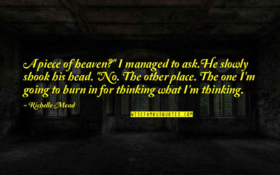 Piece Of Heaven Quotes By Richelle Mead: A piece of heaven?" I managed to ask.He