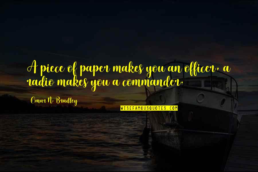 Piece Of Paper Quotes By Omar N. Bradley: A piece of paper makes you an officer,