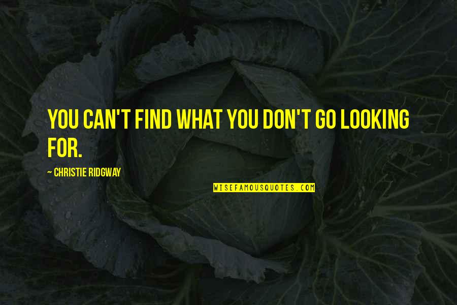 Piedras Semipreciosas Quotes By Christie Ridgway: You can't find what you don't go looking