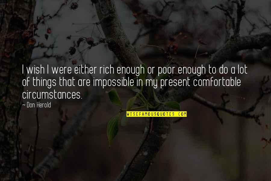 Piedras Semipreciosas Quotes By Don Herold: I wish I were either rich enough or