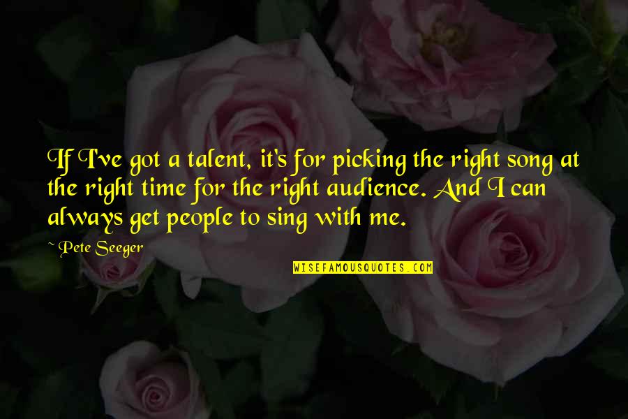 Piedras Semipreciosas Quotes By Pete Seeger: If I've got a talent, it's for picking