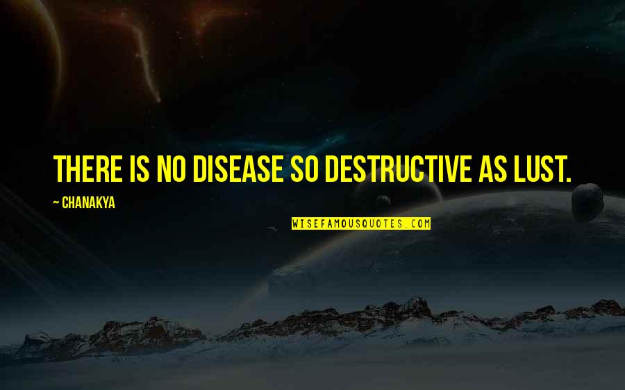 Pieejams Quotes By Chanakya: There is no disease so destructive as lust.