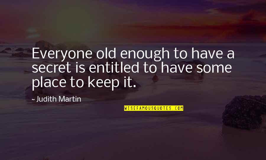 Piepmeier Yale Quotes By Judith Martin: Everyone old enough to have a secret is