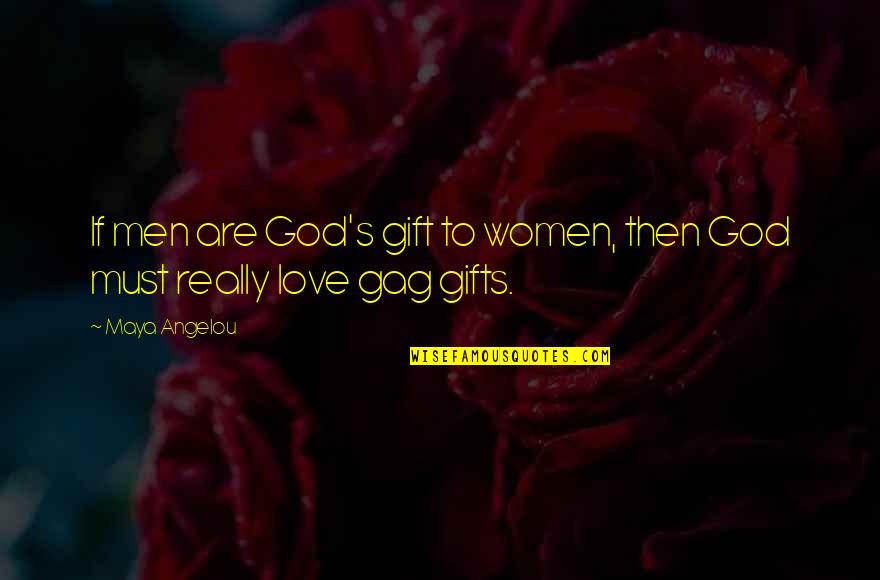 Pierantoni Giancarlo Quotes By Maya Angelou: If men are God's gift to women, then