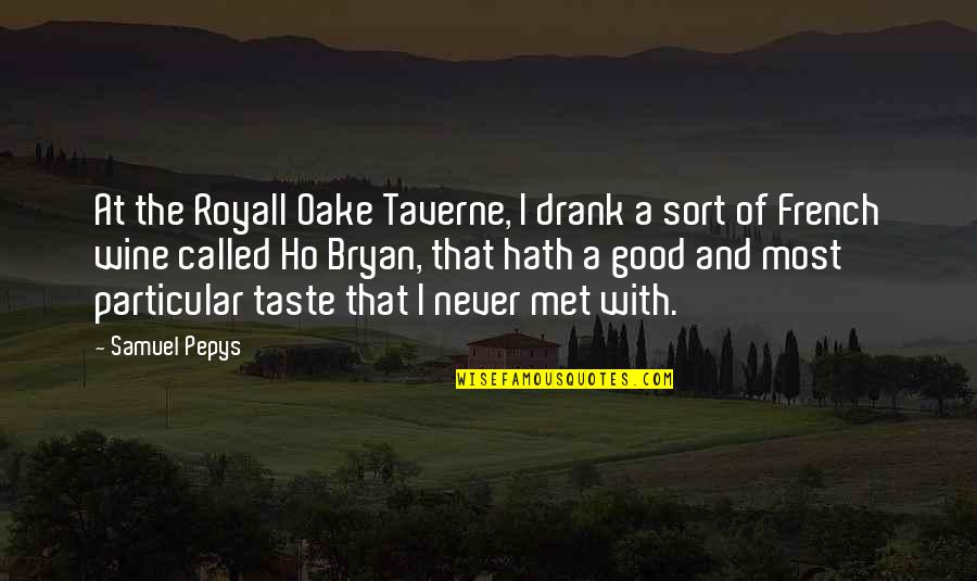 Pieras Quotes By Samuel Pepys: At the Royall Oake Taverne, I drank a