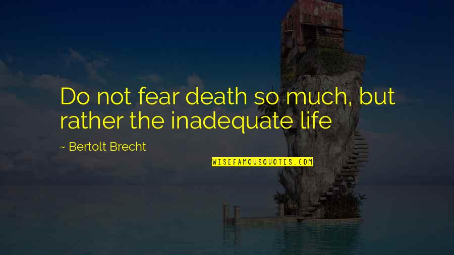 Piercingly Crossword Quotes By Bertolt Brecht: Do not fear death so much, but rather