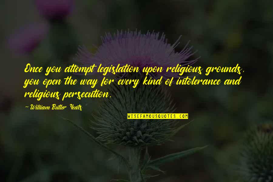 Pierguido Saliba Quotes By William Butler Yeats: Once you attempt legislation upon religious grounds, you