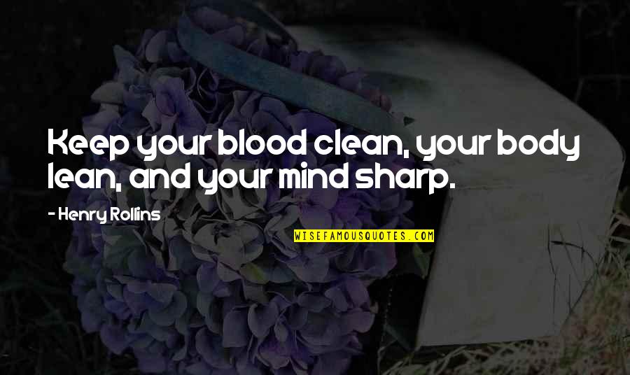 Pieris Little Heath Quotes By Henry Rollins: Keep your blood clean, your body lean, and