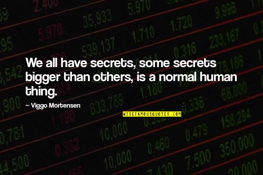 Pieris Little Heath Quotes By Viggo Mortensen: We all have secrets, some secrets bigger than