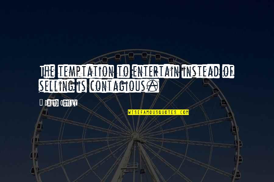 Piero Della Francesca Quotes By David Ogilvy: The temptation to entertain instead of selling is