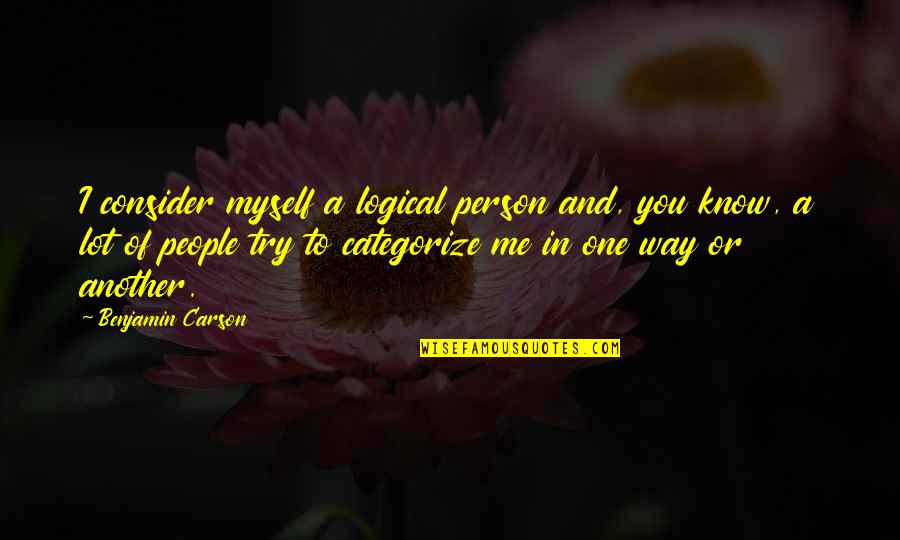 Pierrette Seif Quotes By Benjamin Carson: I consider myself a logical person and, you