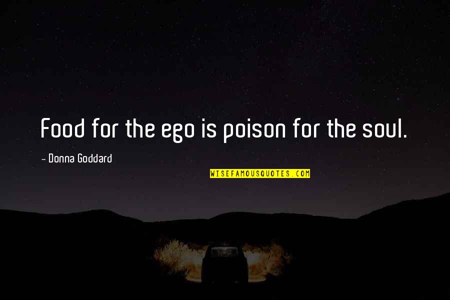 Pierrette Seif Quotes By Donna Goddard: Food for the ego is poison for the