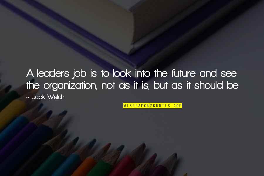 Piersanti Vini Quotes By Jack Welch: A leader's job is to look into the