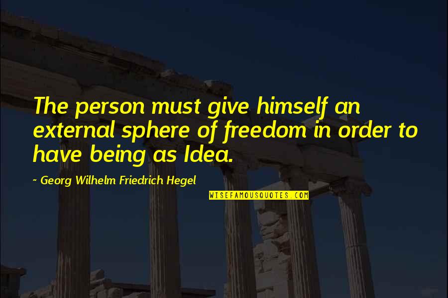 Piestrak Firearms Quotes By Georg Wilhelm Friedrich Hegel: The person must give himself an external sphere