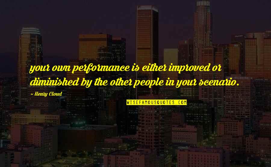 Pietarinkadun Quotes By Henry Cloud: your own performance is either improved or diminished