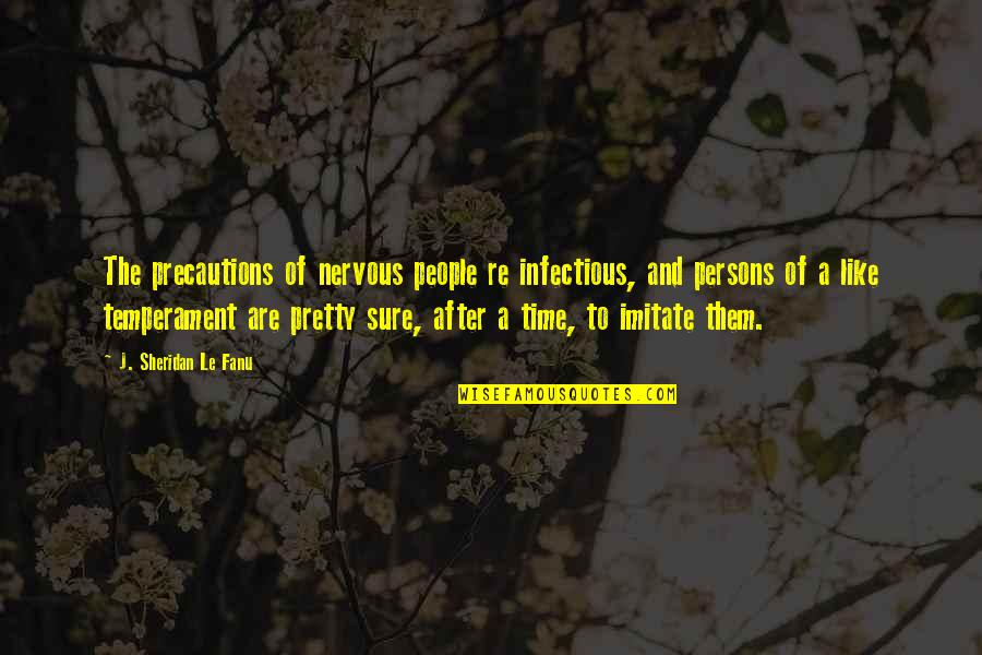 Pietraszek Enterprises Quotes By J. Sheridan Le Fanu: The precautions of nervous people re infectious, and