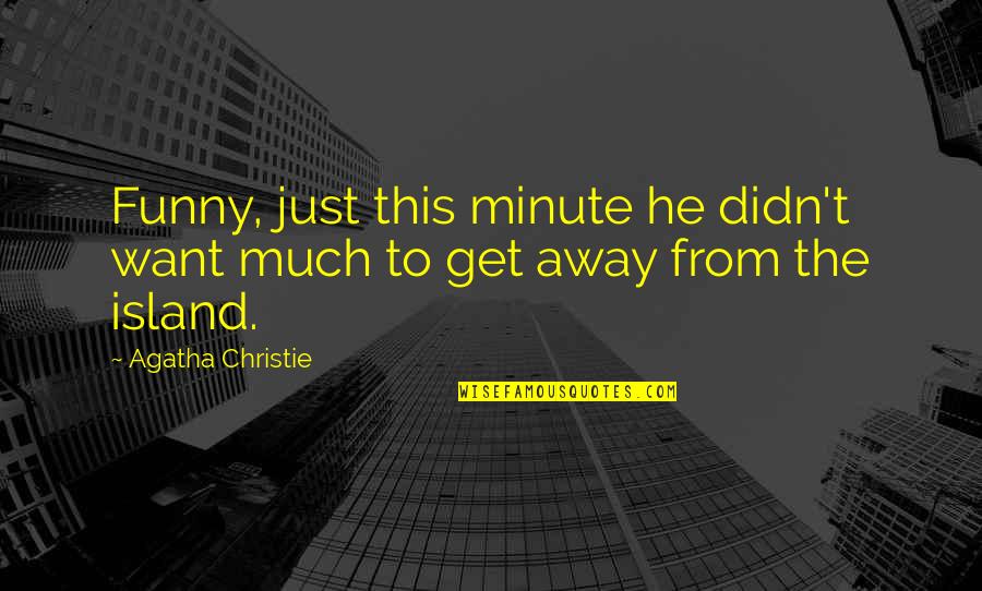 Pietre Dure Quotes By Agatha Christie: Funny, just this minute he didn't want much