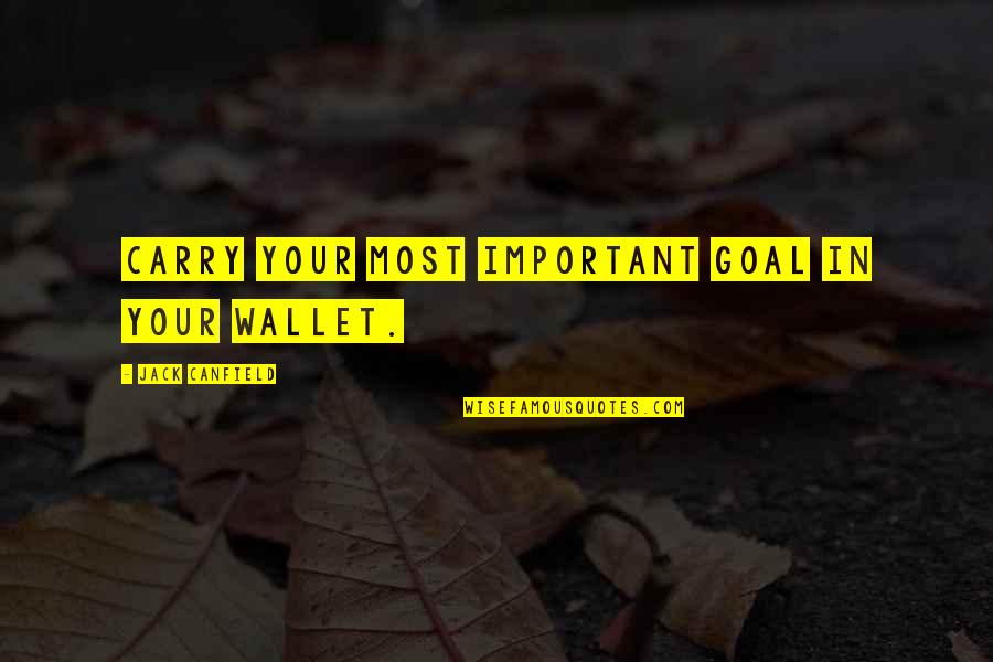 Pietrina Capella Quotes By Jack Canfield: Carry your most important goal in your wallet.