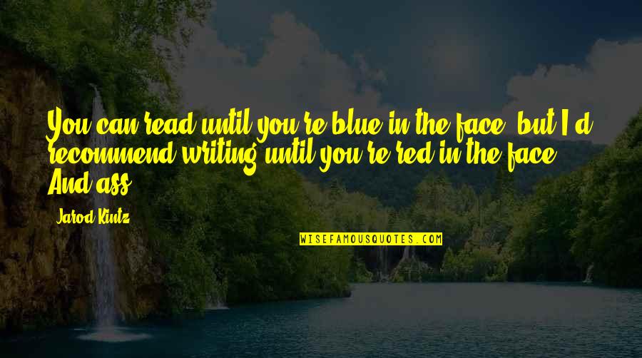 Pietro Aretino Quotes By Jarod Kintz: You can read until you're blue in the