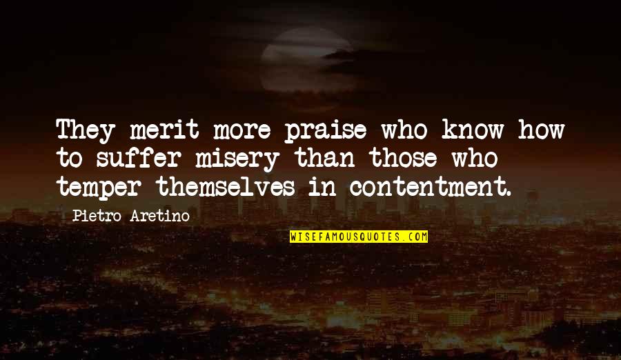 Pietro Aretino Quotes By Pietro Aretino: They merit more praise who know how to