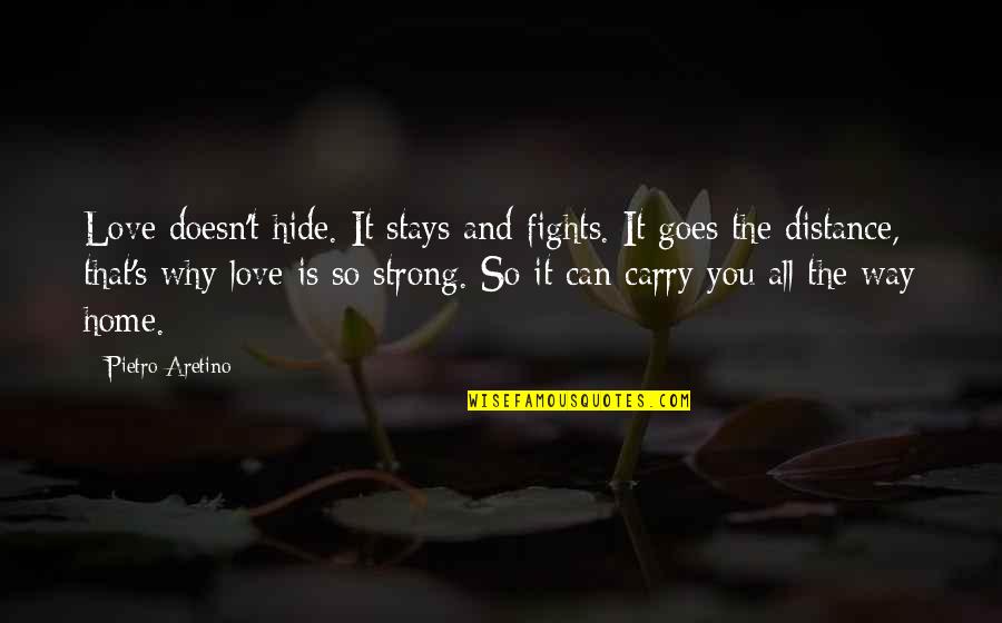 Pietro Aretino Quotes By Pietro Aretino: Love doesn't hide. It stays and fights. It