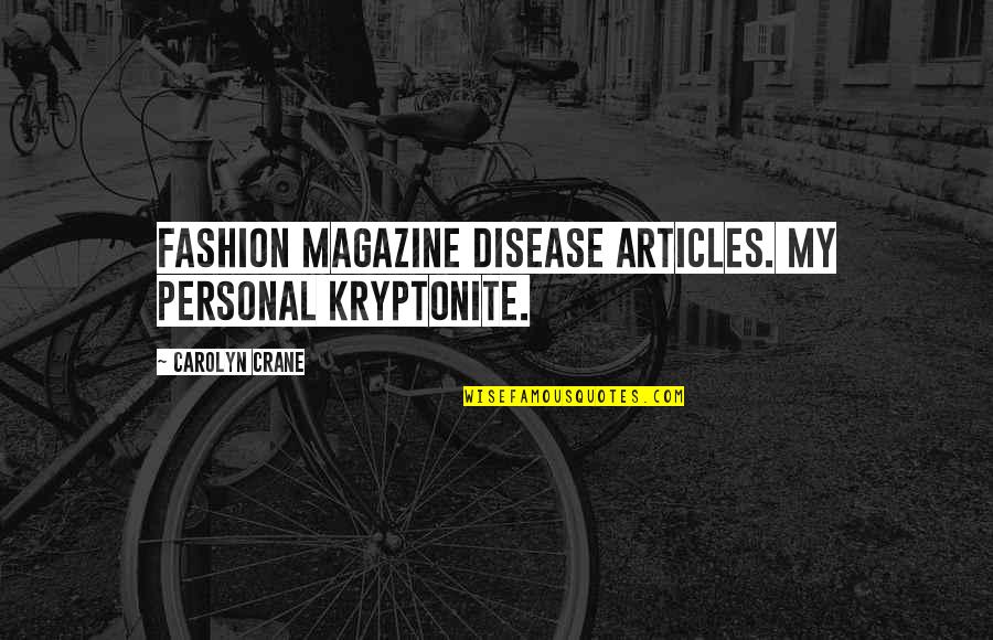 Pietus Vaikams Quotes By Carolyn Crane: Fashion magazine disease articles. My personal Kryptonite.