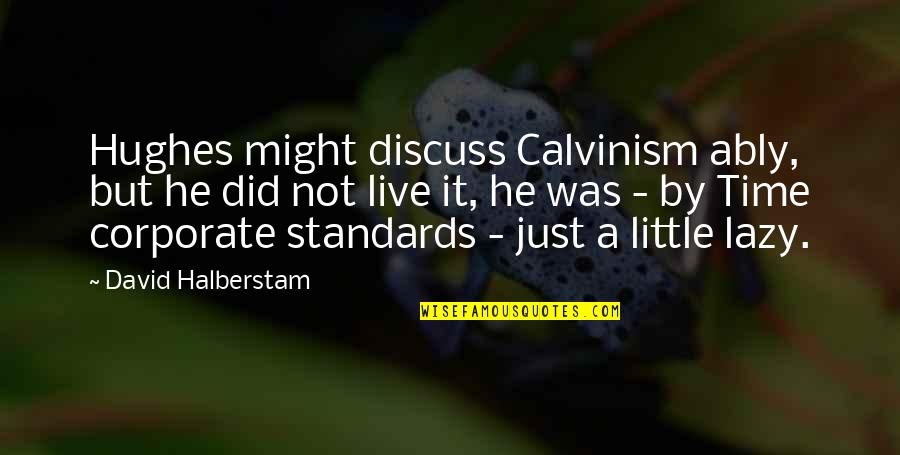 Pietus Vaikams Quotes By David Halberstam: Hughes might discuss Calvinism ably, but he did