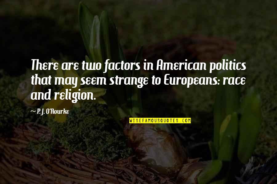 Pietus Vaikams Quotes By P. J. O'Rourke: There are two factors in American politics that