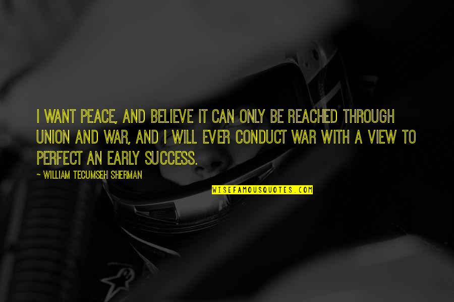 Piffle Synonyms Quotes By William Tecumseh Sherman: I want peace, and believe it can only