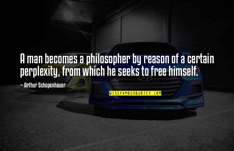 Pigfoot Souse Quotes By Arthur Schopenhauer: A man becomes a philosopher by reason of