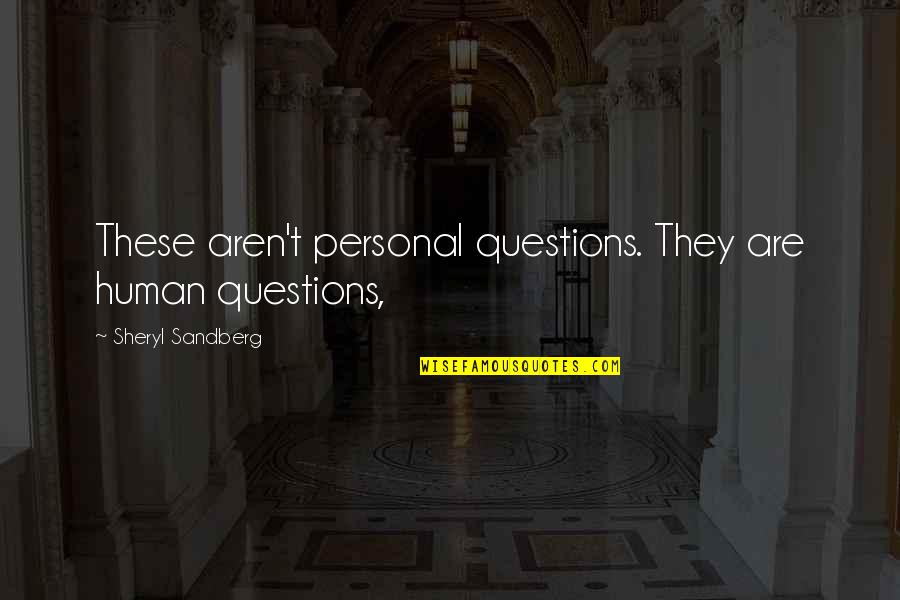 Pigman Rap Quotes By Sheryl Sandberg: These aren't personal questions. They are human questions,