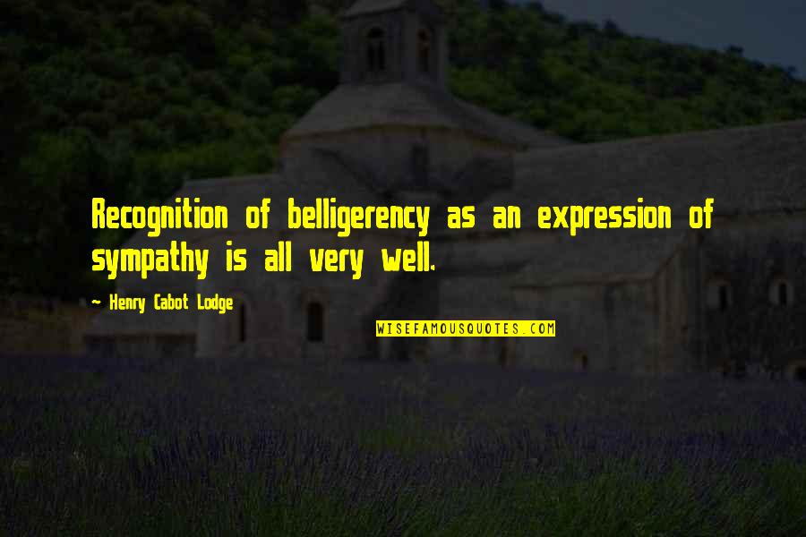 Pigmentos Fotossinteticos Quotes By Henry Cabot Lodge: Recognition of belligerency as an expression of sympathy