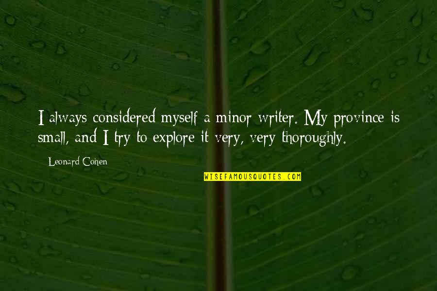 Piiiisssss Quotes By Leonard Cohen: I always considered myself a minor writer. My