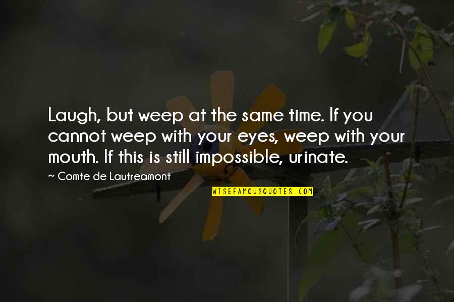 Pike Place Fish Market Quotes By Comte De Lautreamont: Laugh, but weep at the same time. If