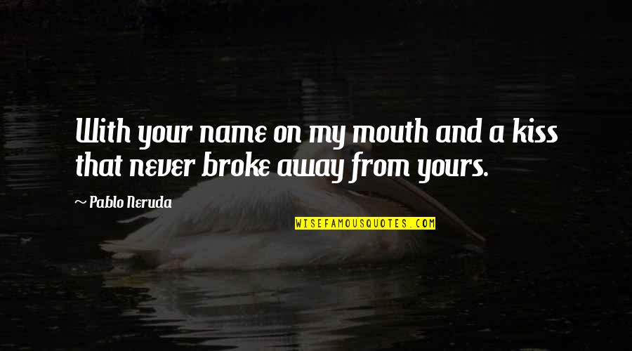 Pike Place Fish Market Quotes By Pablo Neruda: With your name on my mouth and a