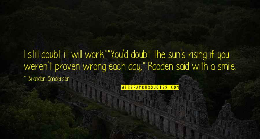 Pikshas Quotes By Brandon Sanderson: I still doubt it will work.""You'd doubt the