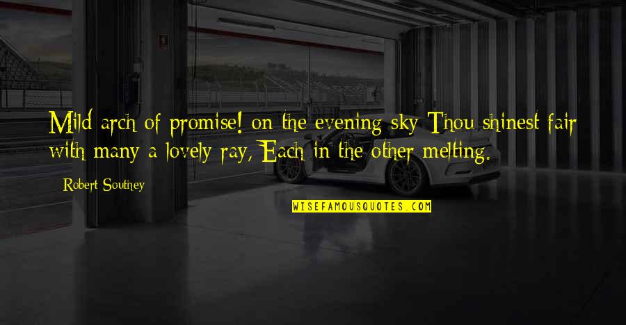 Pilas Grandes Quotes By Robert Southey: Mild arch of promise! on the evening sky