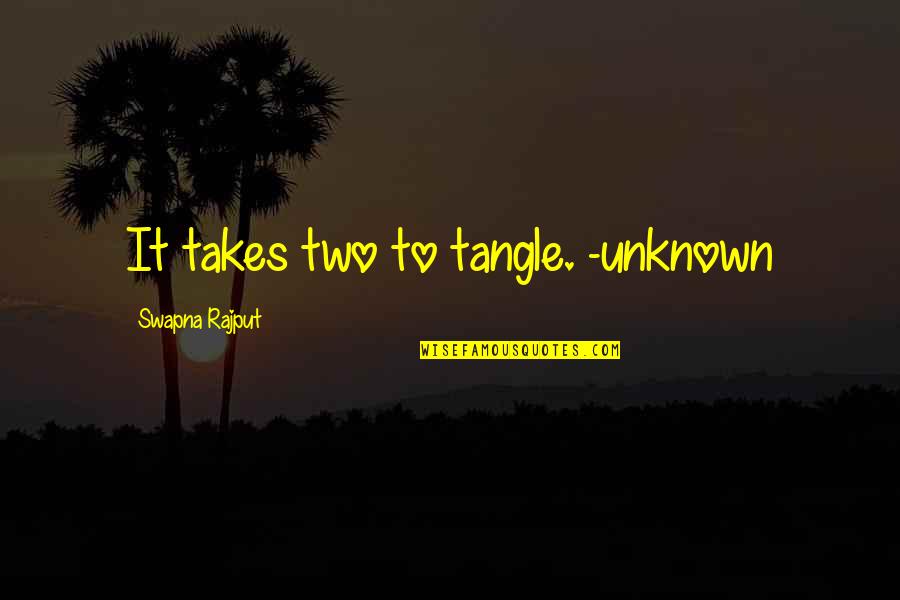 Pillers Law Quotes By Swapna Rajput: It takes two to tangle. -unknown