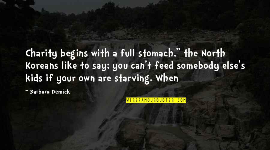 Pillivuyt Quotes By Barbara Demick: Charity begins with a full stomach," the North