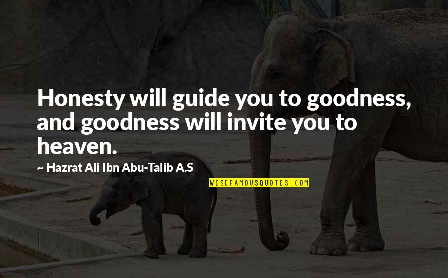 Pilnas Episode Quotes By Hazrat Ali Ibn Abu-Talib A.S: Honesty will guide you to goodness, and goodness