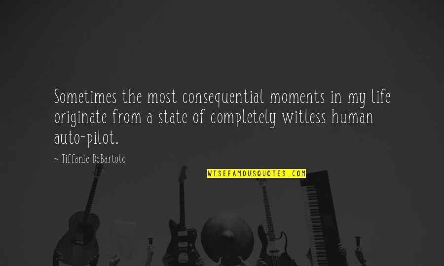 Pilot Life Quotes By Tiffanie DeBartolo: Sometimes the most consequential moments in my life