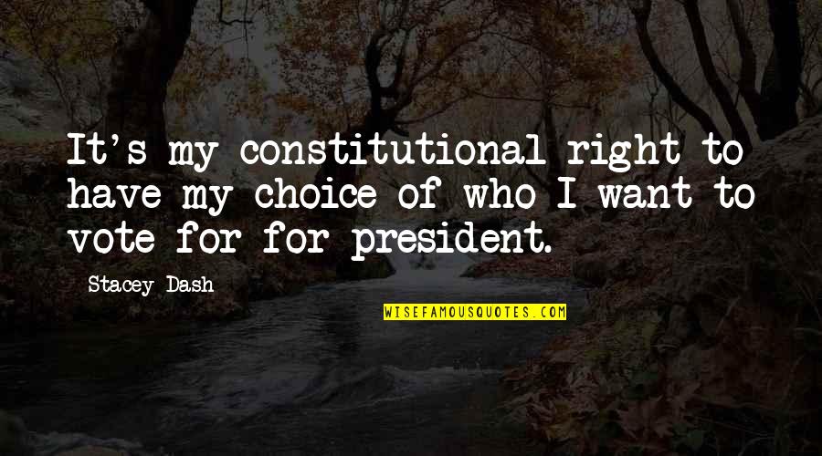 Pilpres Amerika Quotes By Stacey Dash: It's my constitutional right to have my choice