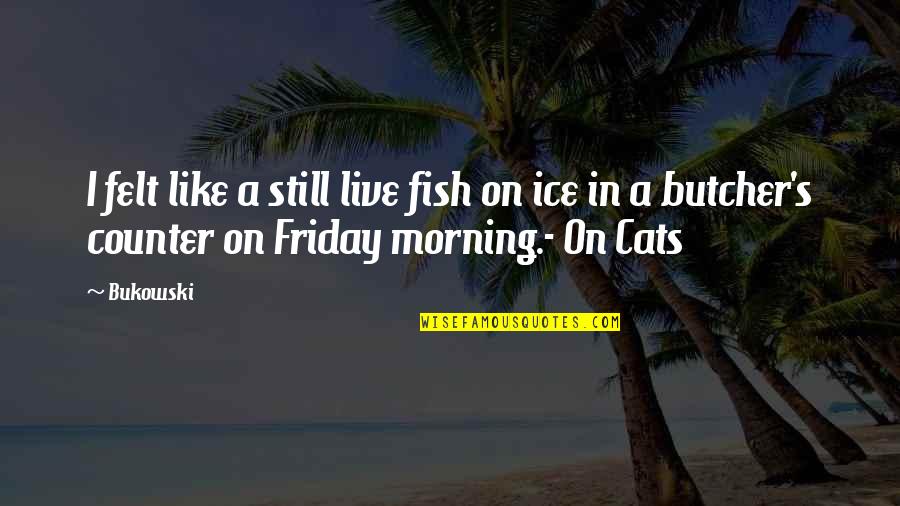 Pimientos Quotes By Bukowski: I felt like a still live fish on