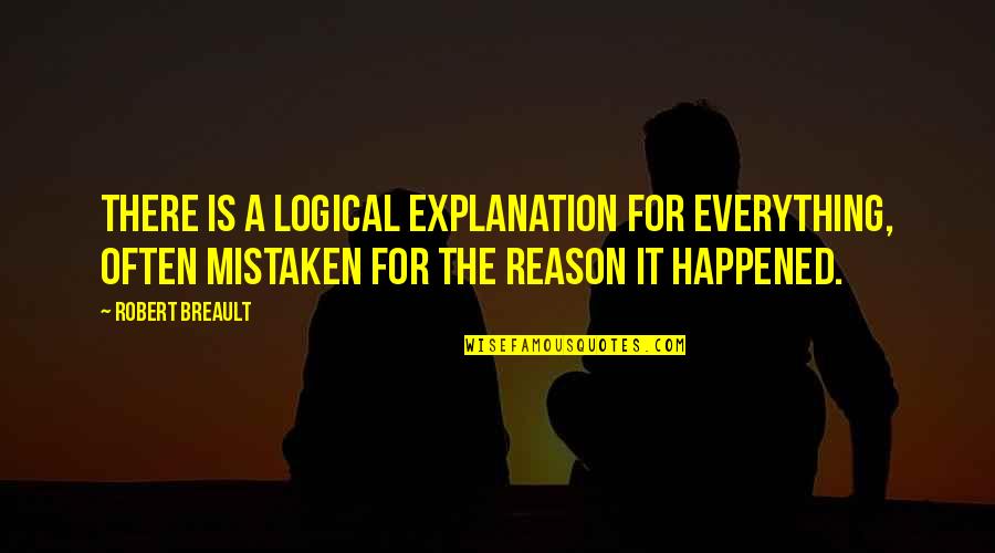 Pinchbeck Tree Quotes By Robert Breault: There is a logical explanation for everything, often