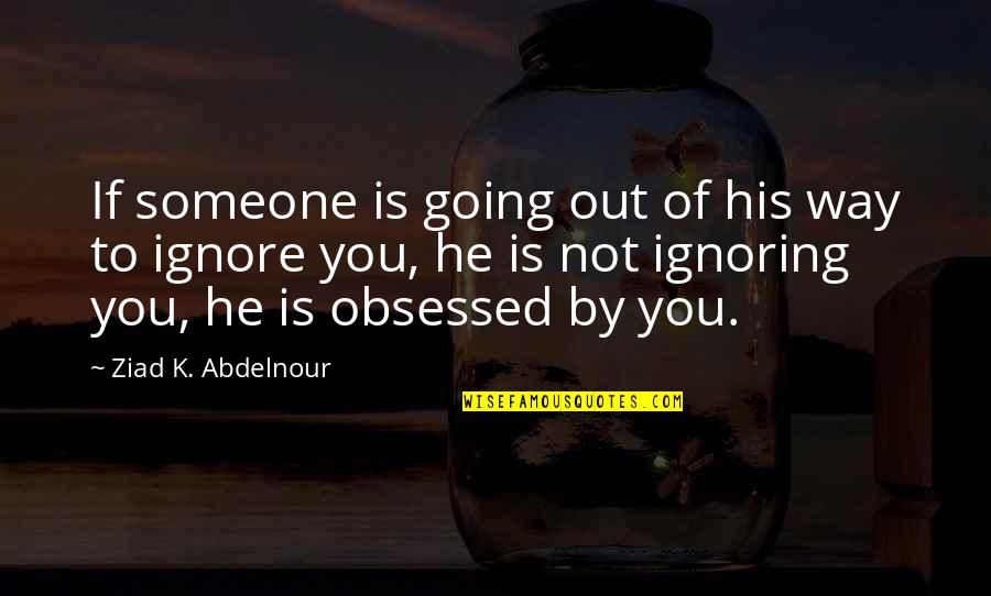 Pincombe Tiffany Quotes By Ziad K. Abdelnour: If someone is going out of his way