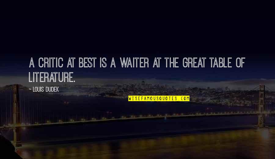 Pindah Pdf Quotes By Louis Dudek: A critic at best is a waiter at